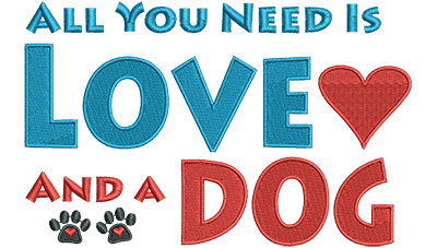 Embroidery Design: All You Need Is Love And A Dog 6.53w X 4.18h