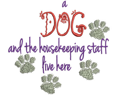 Embroidery Design: A Dog And The Housekeeping Staff Live Here 4.80w X 4.50h