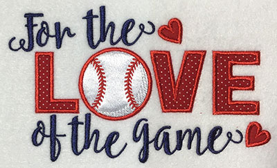 Embroidery Design: For The Love Of The Game Applique 6.94w X 4.18h