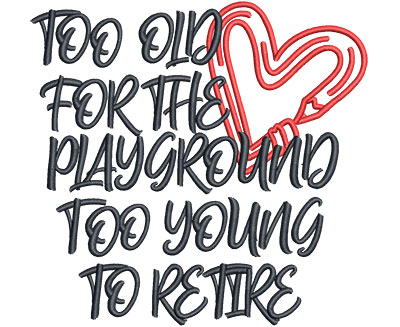 Embroidery Design: Too Old For The Playground Lg 5.69w X 5.47h