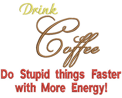 Embroidery Design: Drink Coffee Do Stupid Things FasterH=4.00 X W=5.25
