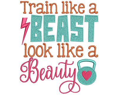 Embroidery Design: Train Like A Beast Look Like A Beauty 4.51w X 5.32h
