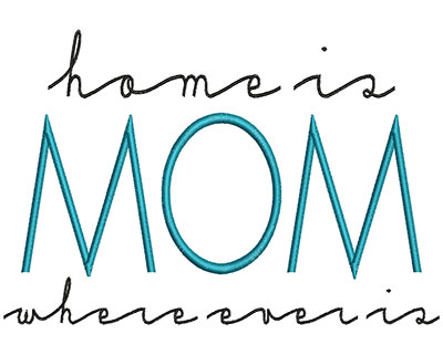 Embroidery Design: Home Is Where Ever Mom Is 6.90w X 4.69h