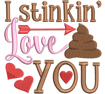 Embroidery Design: I Stink'in Love You4.69 w x 4.51 h
