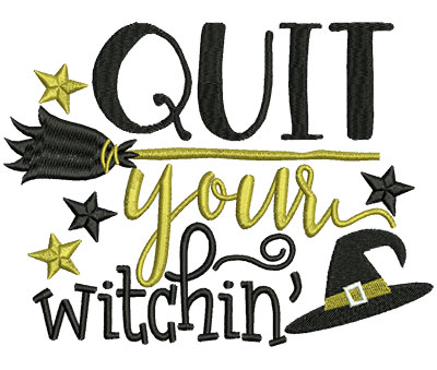 Embroidery Design: Quit Your Witchin 6.49w X 4.90h