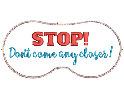 Embroidery Design: Stop Don't Come Any Closer 7.07w X 3.39h