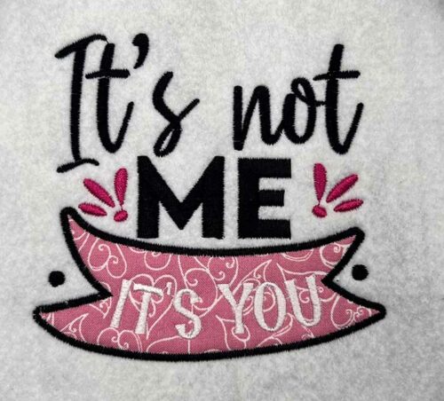 It's not me it's you embroidery design