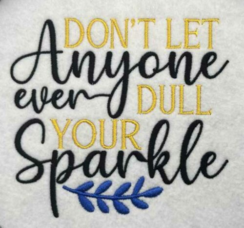 don't let any dull your sparkle embroidery design