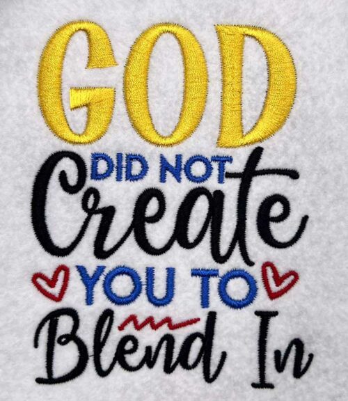 god didn't create you to blend in embroidery design